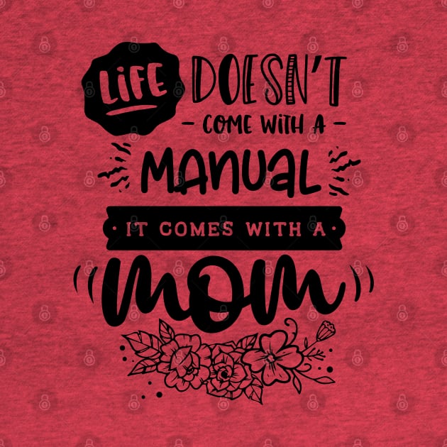 Life doesn't come with a manual it comes with a mom by Dylante